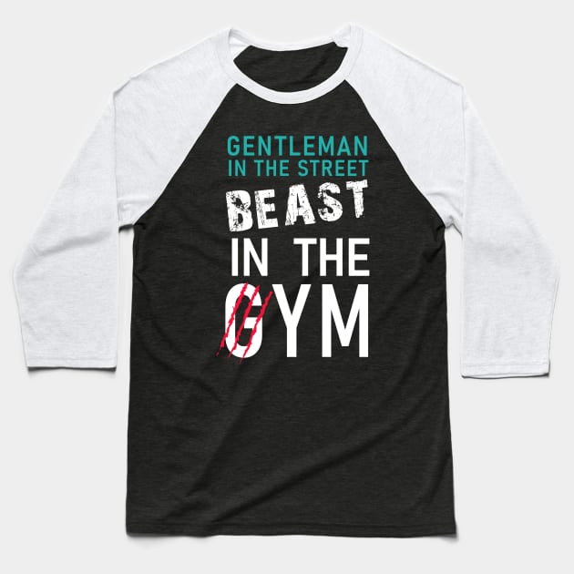 Gentleman in the street, Beast in the gym Baseball T-Shirt by WARRIORS GYM